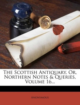 Anonymous - Scottish Antiquary Or Northern Notes  Queries Volume 1 - X555z