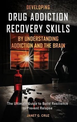 Developing Drug Addiction Recovery Skills by Understanding Addiction and The Bra