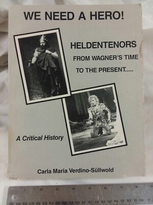 We Need a Hero! : Heldentenors from Wagner's Time to the Present 1989