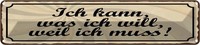 Blechschild 10X46 Cm Ich Kann Was Will Weil Muss Spruch Zitat Deko Geschenk Meta