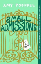 Small Admissions : A Novel Paperback Amy Poeppel