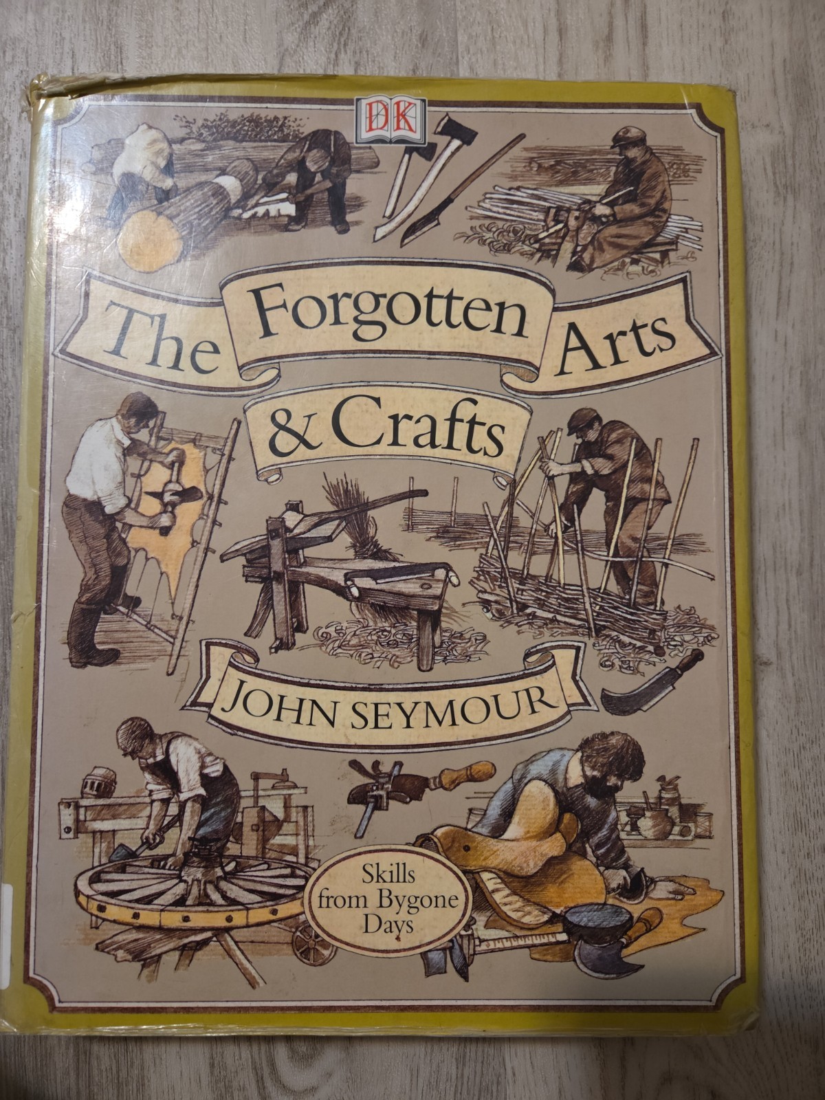 Forgotten Arts and Crafts : Skills from Bygone Days by John Seymour and Gillian