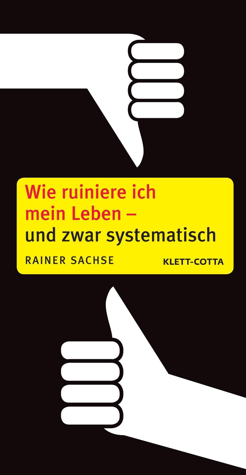 Thumbnail - Wie Ruiniere Ich Mein Leben - Und Zwar Systematisch | Rainer Sachse |