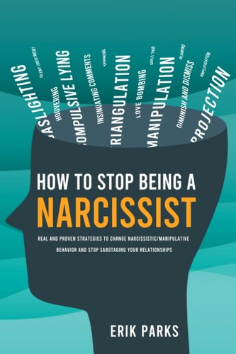 How to Stop Being a Narcissist: Real and Proven Strategies to Change Narciss...
