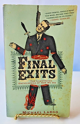 Final Exits: The Illustrated Encyclopedia of How We Die by Michael Largo