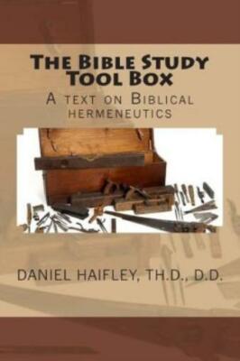 The Bible Study Tool Box: A Text On Biblical Hermeneutics