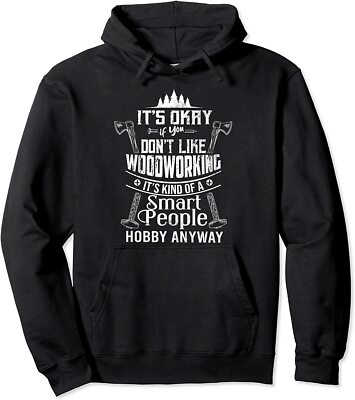It's Okay If You Don't Like Woodworking Woodworker Unisex Hooded Sweatshirt