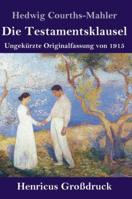 Die Testamentsklausel (Gro?Druck): Ungek?Rzte Originalfassung Von 1915