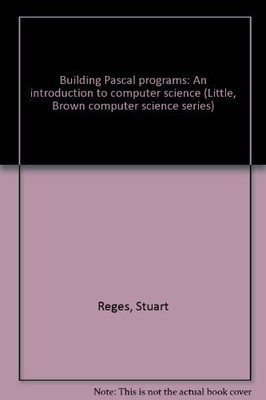 Building Pascal programs: An introduction to computer science (Little, Brown...