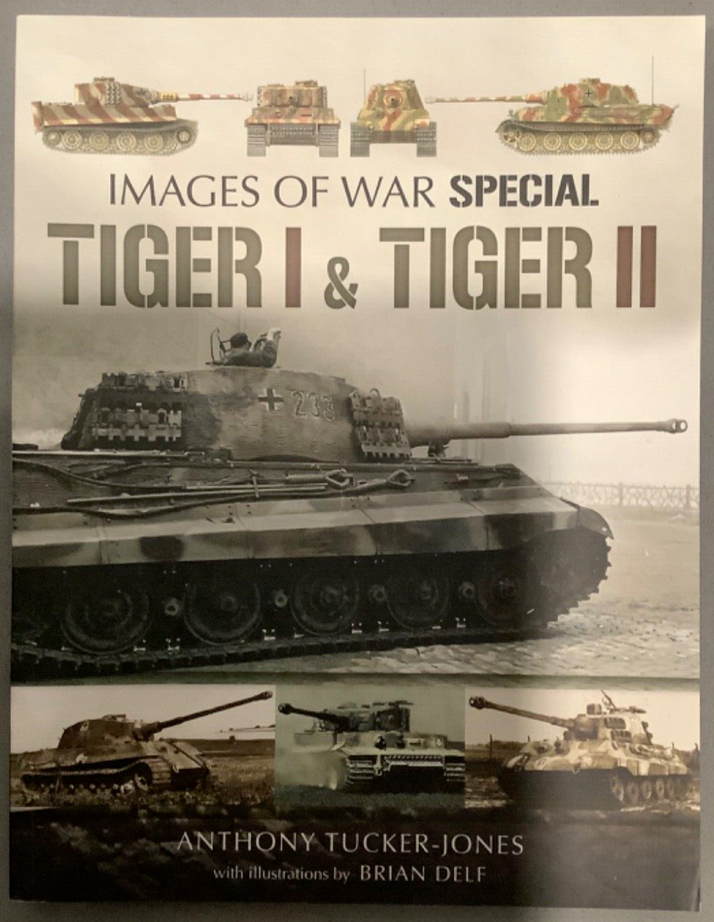 Tiger I and Tiger II Images of War Special by Anthony Tucker-Jones Pen & Sword