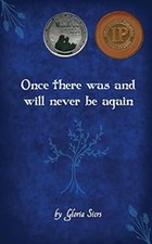 Once There Was and Will Never Be Again Gloria Siers