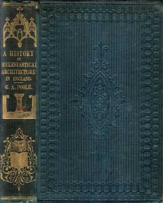 Poole, Geo. Ayliffe A HISTORY OF ECCLESIASTICAL ARCHITRECTURE IN ENGLAND 1858 Ha