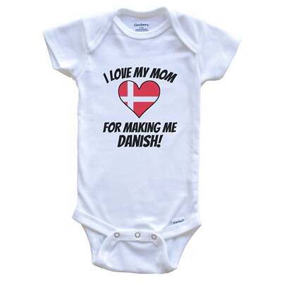 I Love My Mom For Making Me Danish Funny Denmark Baby Bodysuit