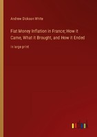 Fiat Money Inflation In France How It Came, What It Brought, And How It Ended A
