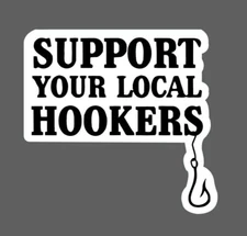 Support Local Hookers Sticker Fisherman Quote Fishing Outdoor Gift NEW