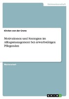 Motivationen Und Strategien Im Alltagsmanagement Bei ErwerbstäTigen Pflegenden K