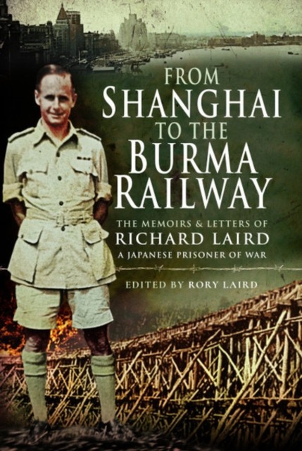 From Shanghai To The Burma Railway : The Memoirs Of A Japanese Prisoner Of War Rory Laird - Image 3