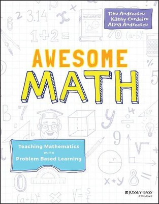 Awesome Math: Teaching Mathematics with Problem Based Learning by Titu Andreescu