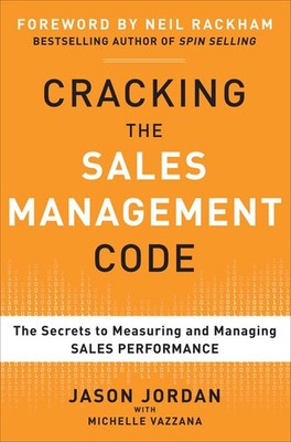 Cracking the Sales Management Code: The Secrets to Measuring and Managing Sa...