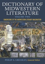 Dictionary of Midwestern Literature, Volume 2: Dimensions of the Midwestern ...