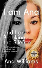 I am Ana and I am Breaking the Silence: One Woman's Journey to Triumph over Dome