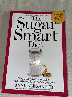 The Sugar Smart Diet : Stop Cravings and Lose Weight While Still Enjoying the...