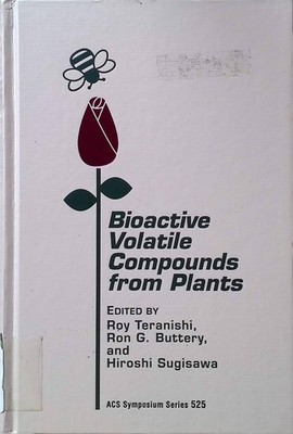 Bioactive Volatile Compounds from Plants Acs Symposium Series Teranishi, Roy, Ro