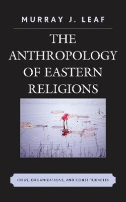 Murray J. Leaf The Anthropology of Eastern Religions (Taschenbuch)