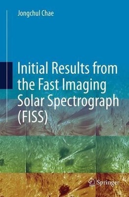 Initial Results from the Fast Imaging Solar Spectrograph (FIS... - 9783319385846