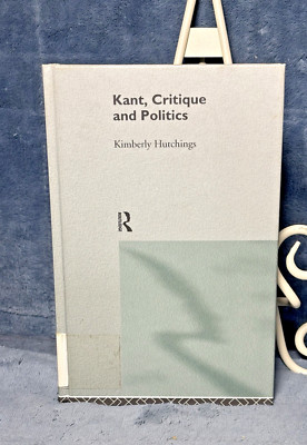 Kant, Critique and Politics Kimberly Hutchings Routledge Edition