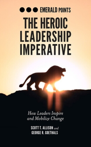 Thumbnail - The Heroic Leadership Imperative: How Leaders Inspire And Mobilize