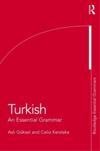 Celia Kerslake Asli Göksel Turkish: An Essential Grammar (Tascabile)