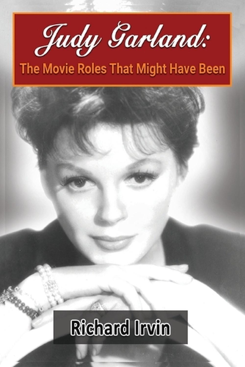 Judy Garland: The Movie Roles That Might Have Been by Richard Irvin Paperback Bo