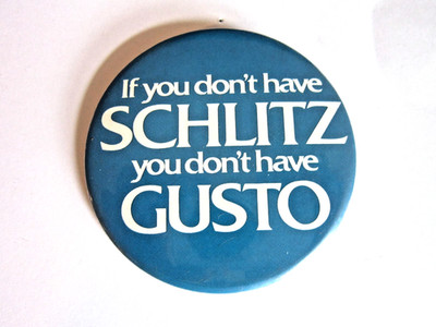 Vintage Schlitz Beer If You Don't Have Schlitz You Don't Have Gusto Pinback
