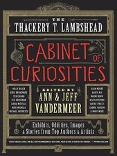 The Thackery T. Lambshead Cabinet of Curiosities: Spectacularly Illustrated Shor