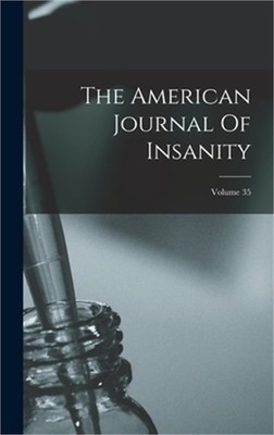 The American Journal Of Insanity; Volume 35 (Hardback or Cased Book)