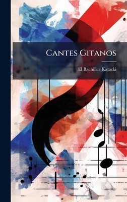 Cantes Gitanos by El Bachiller Katacl? Hardcover Book