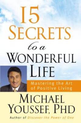 15 Secrets to a Wonderful Life: Mastering the Art of Positive Living - GOOD