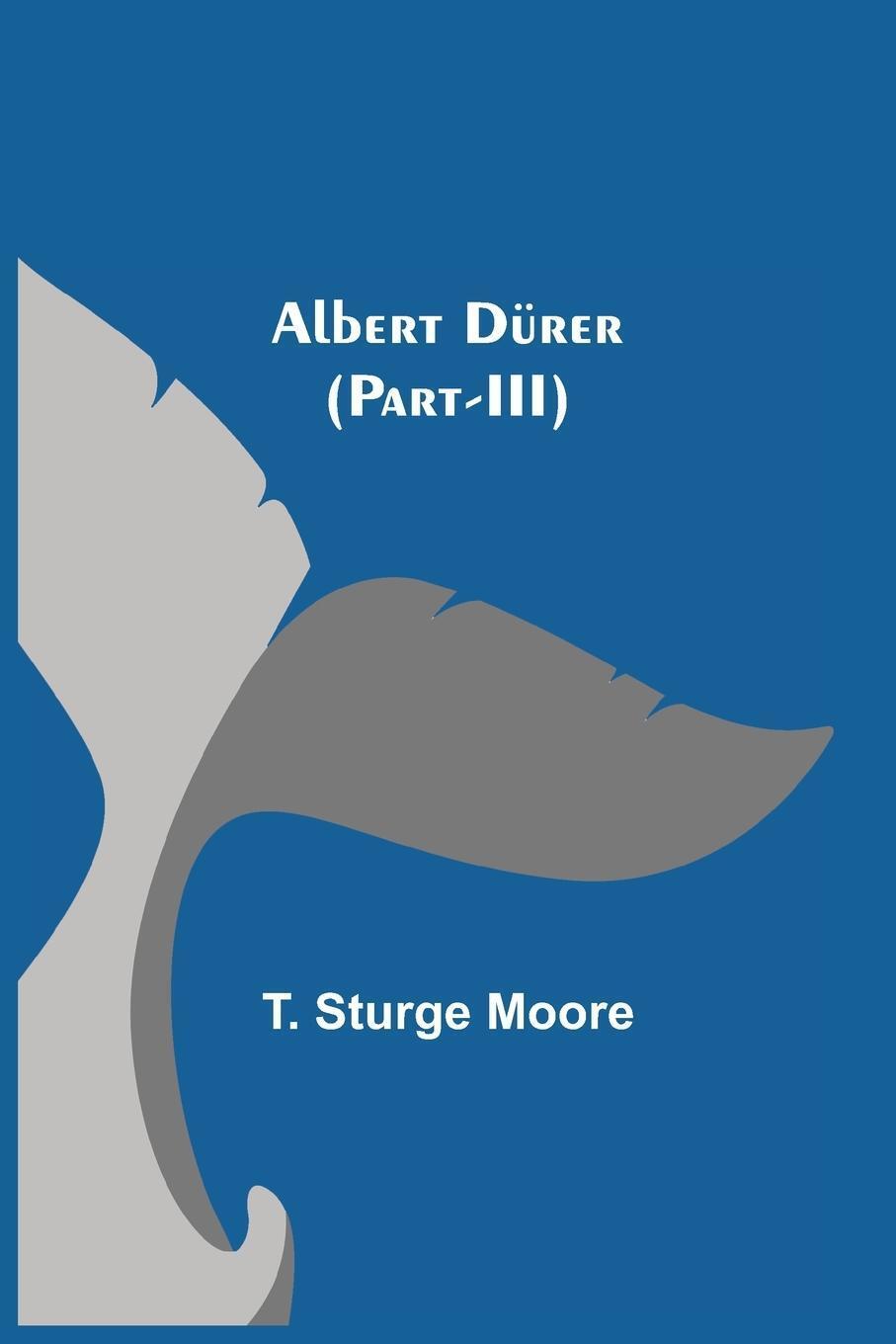 Thumbnail - T. Sturge Moore | Albert Dürer (part-iii) | Taschenbuch | Englisch