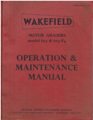 WAKEFIELD 603 & 603-P4 MOTOR GRADER ORIG. FACTORY OPERATION & MAINTENANCE MANUAL