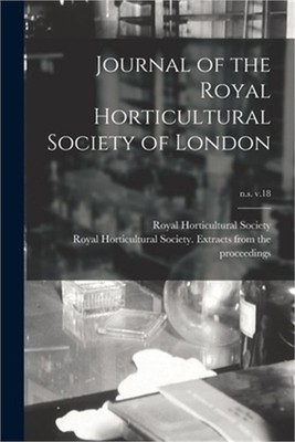 Journal of the Royal Horticultural Society of London; n.s. v.18 (Paperback or So