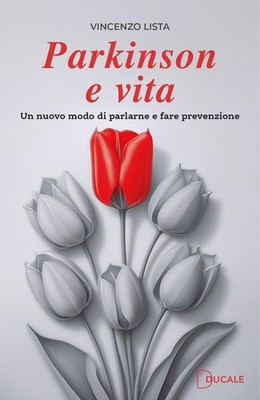Parkinson e vita. Un nuovo modo di parlarne e fare prevenzione - [Ducale]