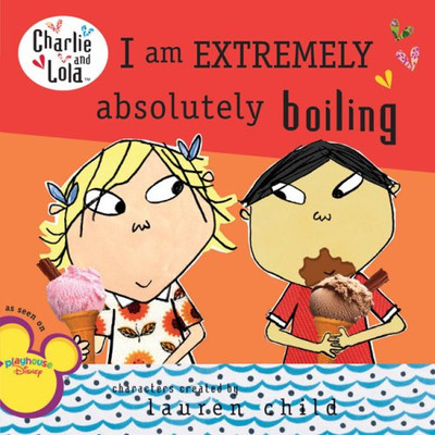 I Am Extremely Absolutely Boiling (Charlie & Lola) - Child, Lauren