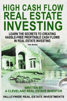 High Cash Flow Real Estate Investing: Learn the Secrets to Creating Hassle-Fr...