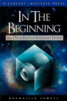 In the Beginning : And Other Essays on Intelligent Design Granvil