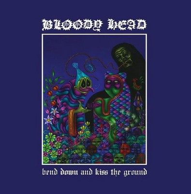 Bloody Head - Bend Down And Kiss The Ground