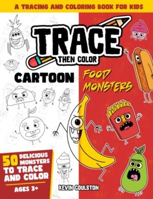 Trace Then Color Cartoon Food Monsters: A Tracing and C -  NEW KEVIN. COULSTON 2