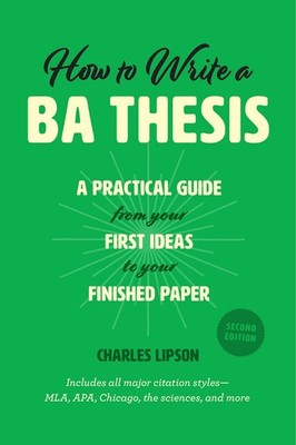 How to Write a BA Thesis, Second Edition: A Practical Guide from Your First ...