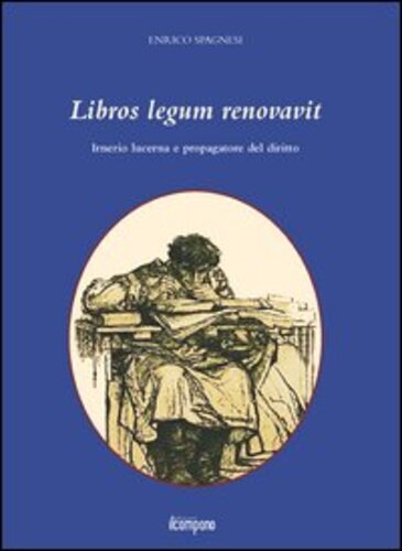 Libri Enrico Spagnesi - Libros Legum Renovavit. Irnerio Lucerna E Propagatore De