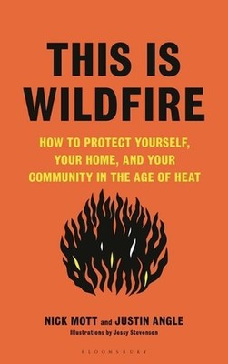 This Is Wildfire: How to Protect Yourself, Your Home, and Your Community in the 